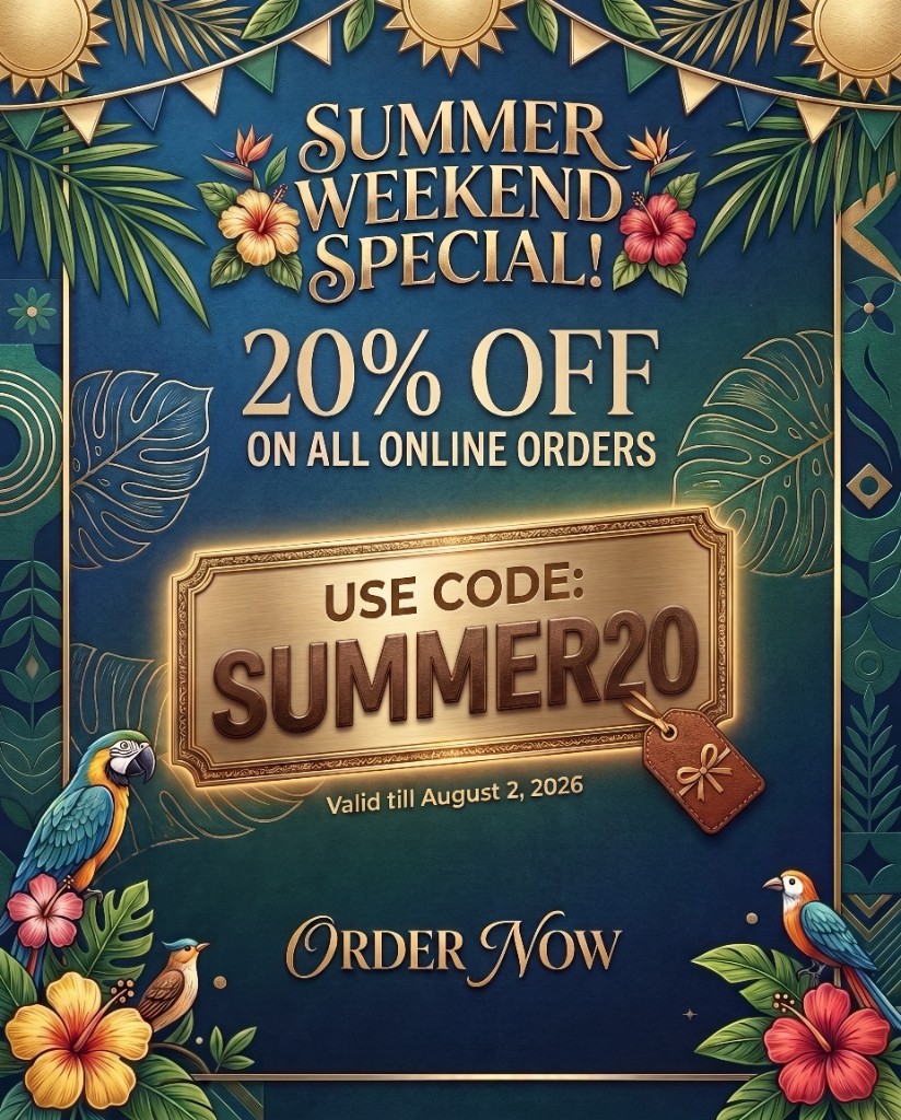 Summer Weekend Special — 20% off on all online orders with code SUMMER20. Valid till August 2, 2026. Order now.